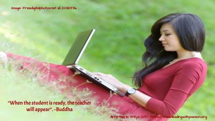 "When the student is ready, the teacher will appear". - Buddha
